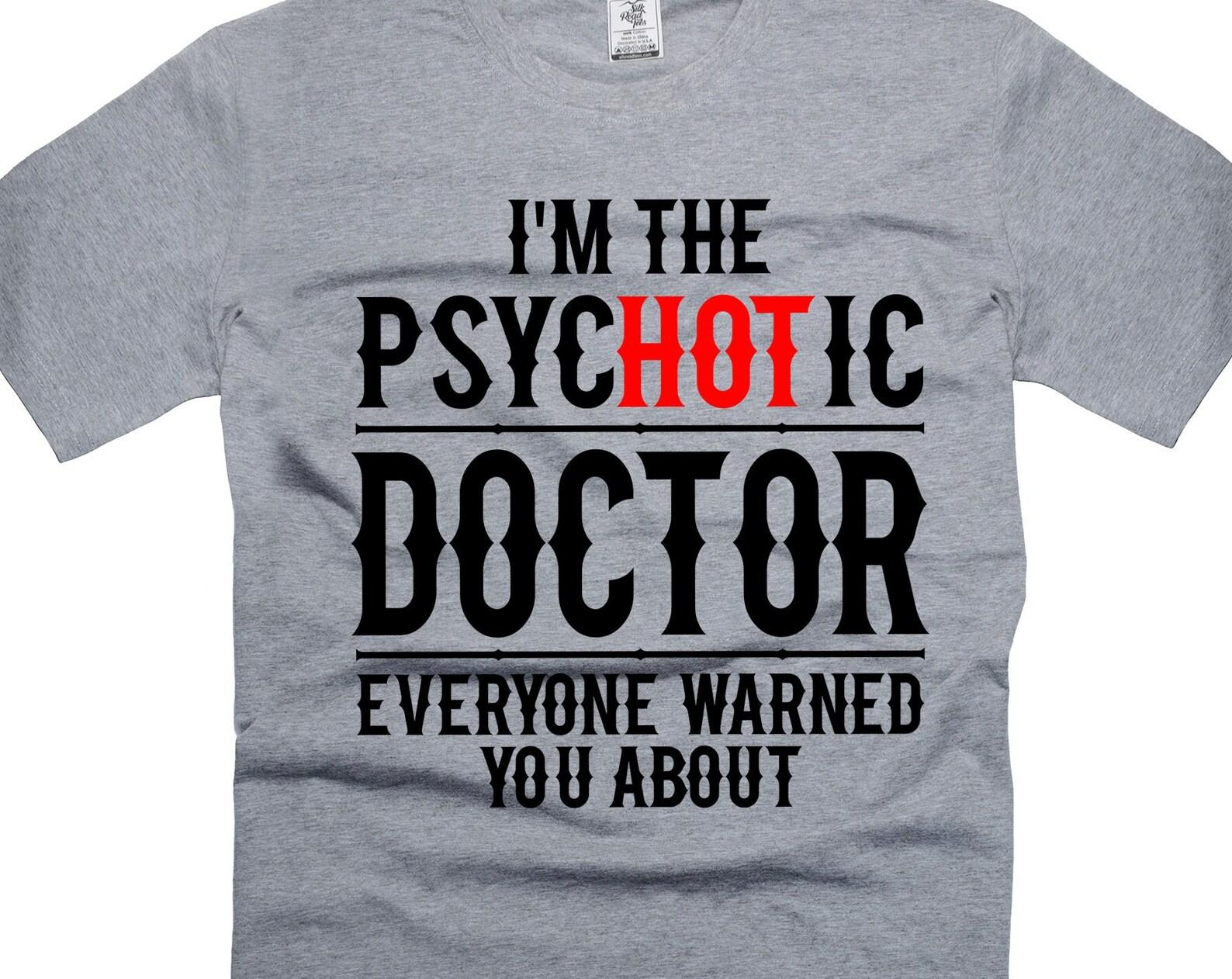 Humorous Doctor T-Shirt: Double Meaning Psychotic Doctor Tee 3XL