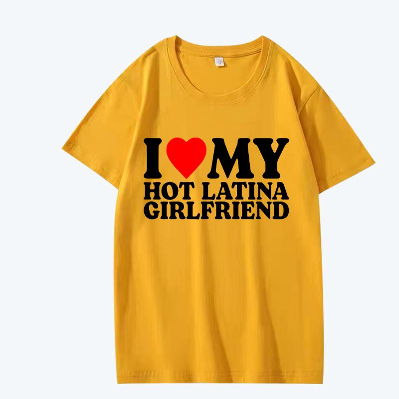 I Love My Hot Latina Girlfriend T Shirt Men Women Oversized 100% Cotton Hot Sale Short Sleeve Summer Print Unisex Plus Size Tops