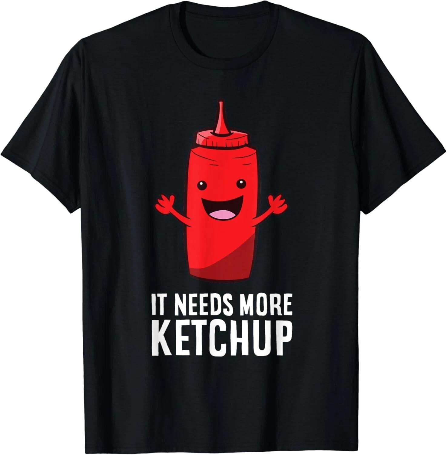 It Needs More Ketchup Tee Shirts Funny Idea Gift Unisex T-Shirt 2XL