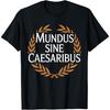 Mundus Sine Caesaribus World Without Caesars T-Shirt