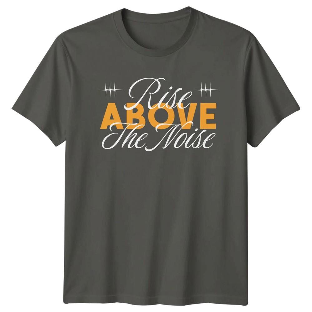 Rise Above The Noise TShirt Personal Growth Motivational Birthday Gift S