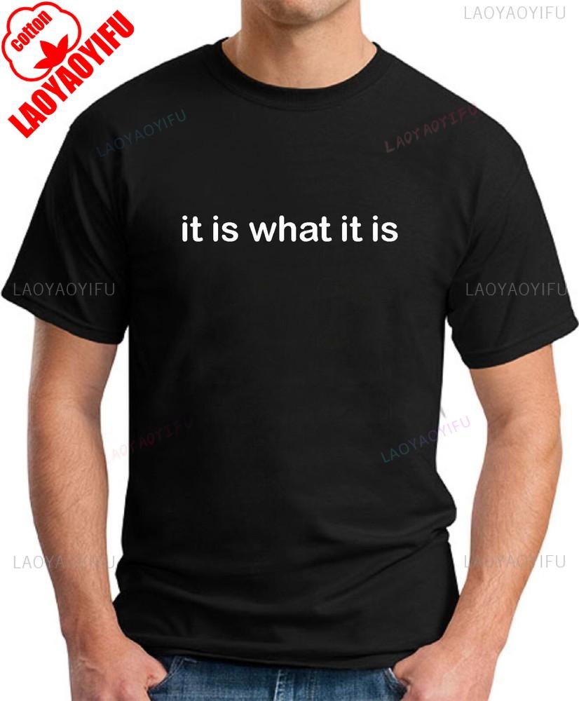 IT IS WHAT IT IS TSHIRT Funny Slogan Novelty Mens Geeky Sayings Graphic T Shirts Summer Cotton Tee Tops Ropa Hombre