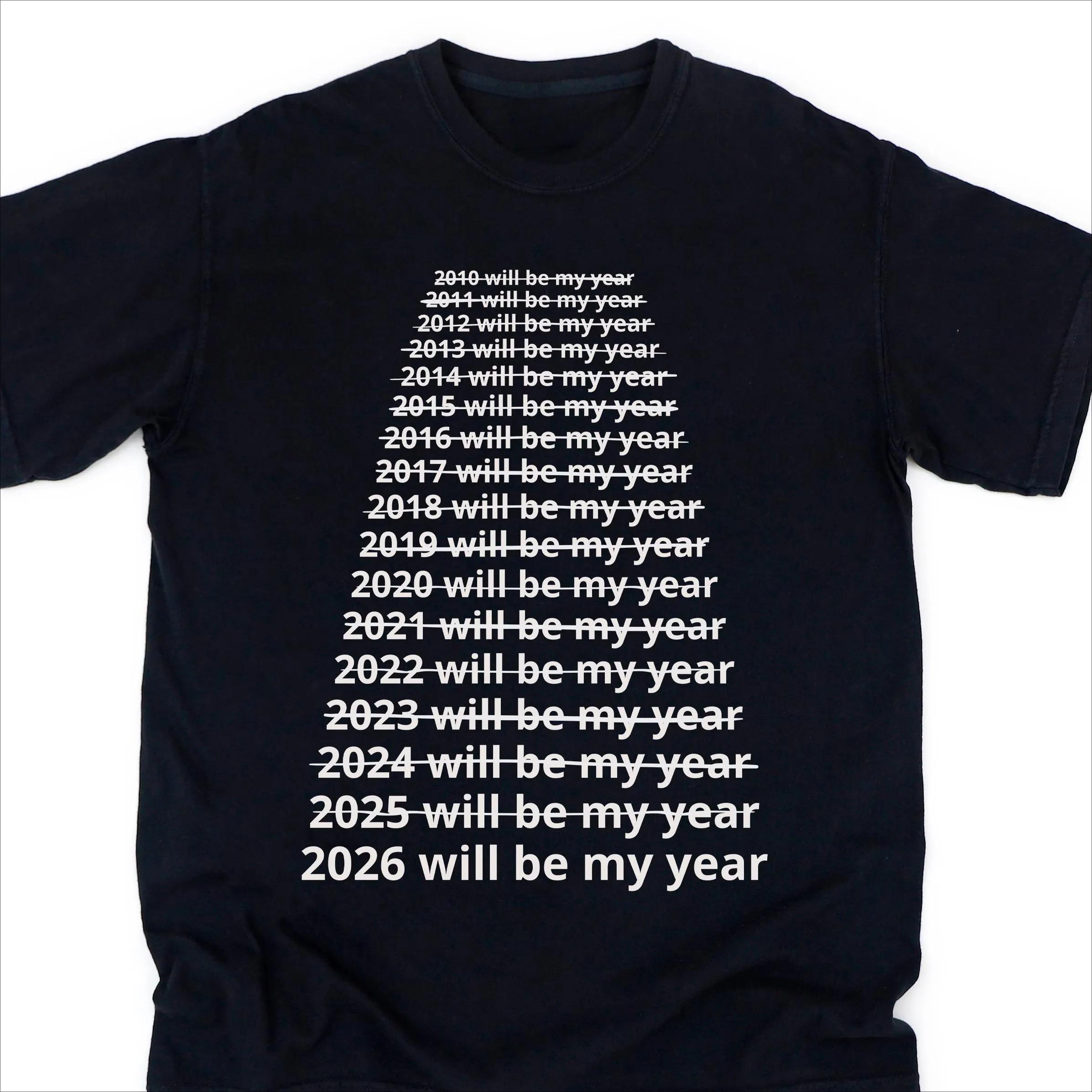 Funny 2026 Will Be My Year Graphic 100cotton Men shirt creativity shirt 2026 Summer unisex Harajuku womens Short sleeve Tshirt M