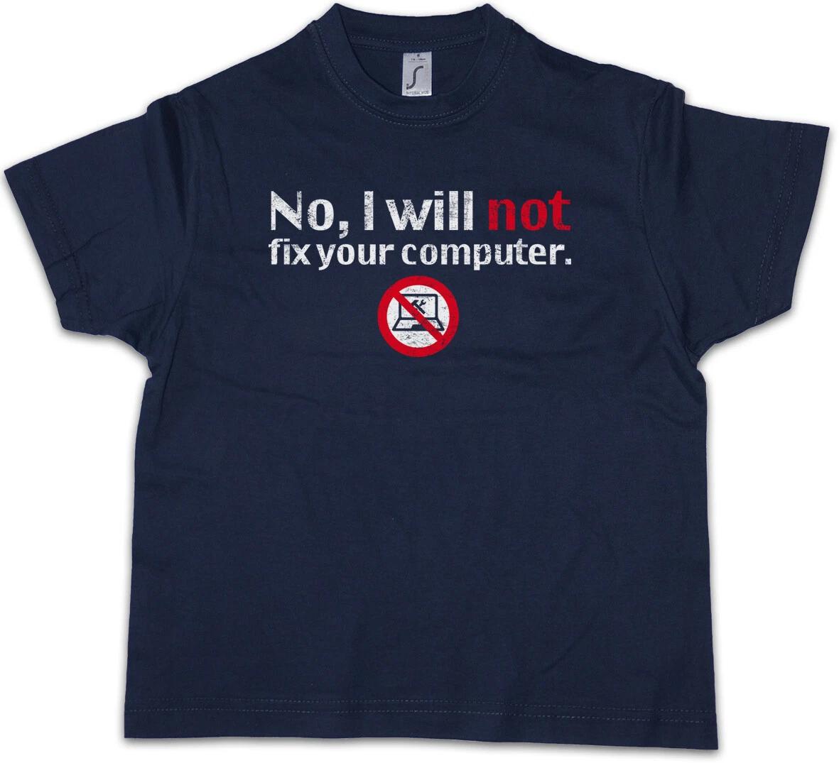 NO I WILL NOT FIX YOUR COMPUTER Kids Boys kids boys T-Shirt Nerd Geek Fun Gamer 130