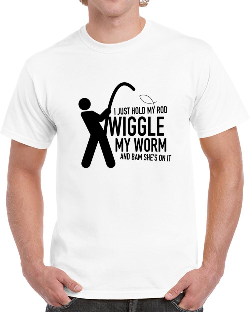 I Just Hold My Rod Wiggle My Worm Funny Fishing T-Shirt Fun Unisex Gift TShirt L