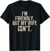 Lustige Aussage Ehemann Ich bin freundlich Aber meine Frau nicht Meme T-Shirt unisex T-Shirt