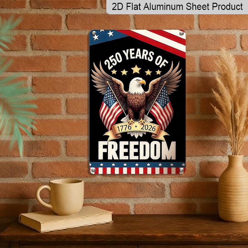 2D Flat Decorative 8×12 Inch Aluminum Plaque Metal Sign | 250 Years of Freedom (1776-2026): Bald Eagle with Dual US Flags; Honor 250 Years of