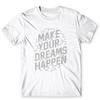 Make Your Dreams Happen T-Shirt. 100% Cotton Premium Tee NEW