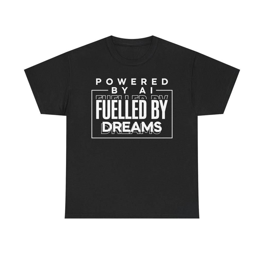 Powered by AI T shirt – Fuelled by Dreams – Tech Gift Tee – AI Slogan Tee