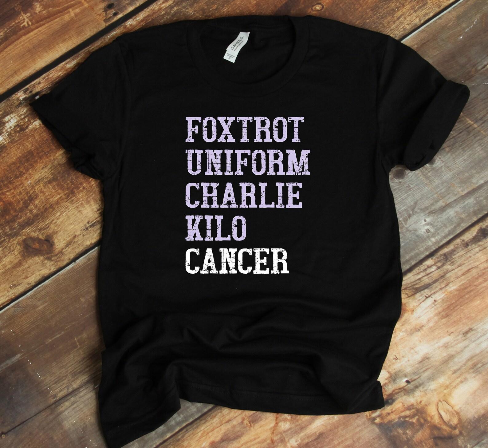 Foxtrot Uniform Charlie Kilo T-Shirt - Fuck Cancer Shirt - Testicular Cancer - Cancer Awareness M