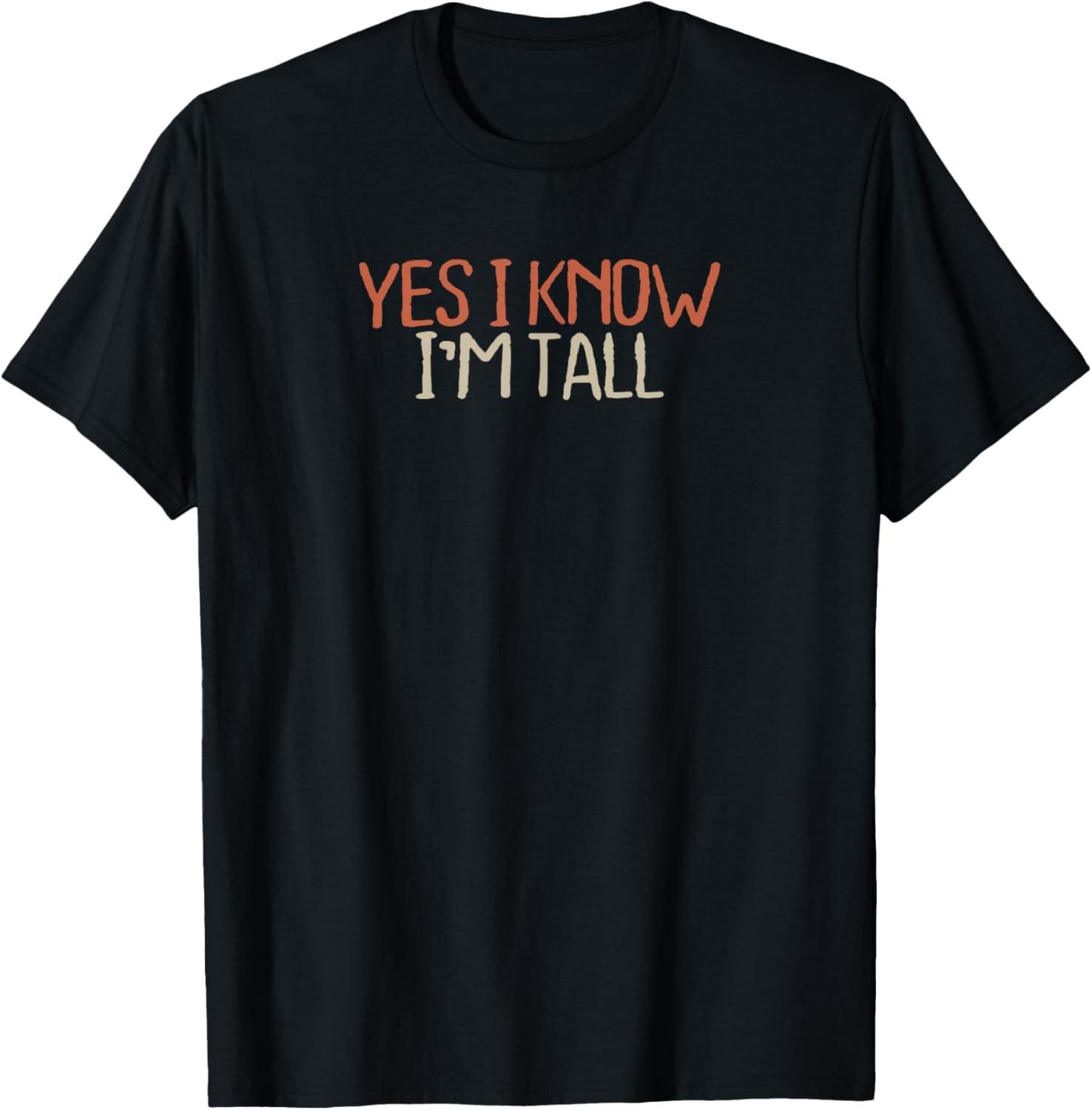 Funny Yes I Know I m Tall Novelty Saying Girls Gift T-Shirt S разноцветный