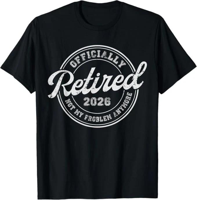Retired 2026 Not My Problem Anymore Funny Retirement 2026 T-Shirt 4XL