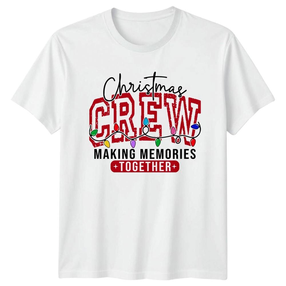 Christmas Crew Making Memories Together Christmas Holidays Unisex TShirt Unisex Tee S