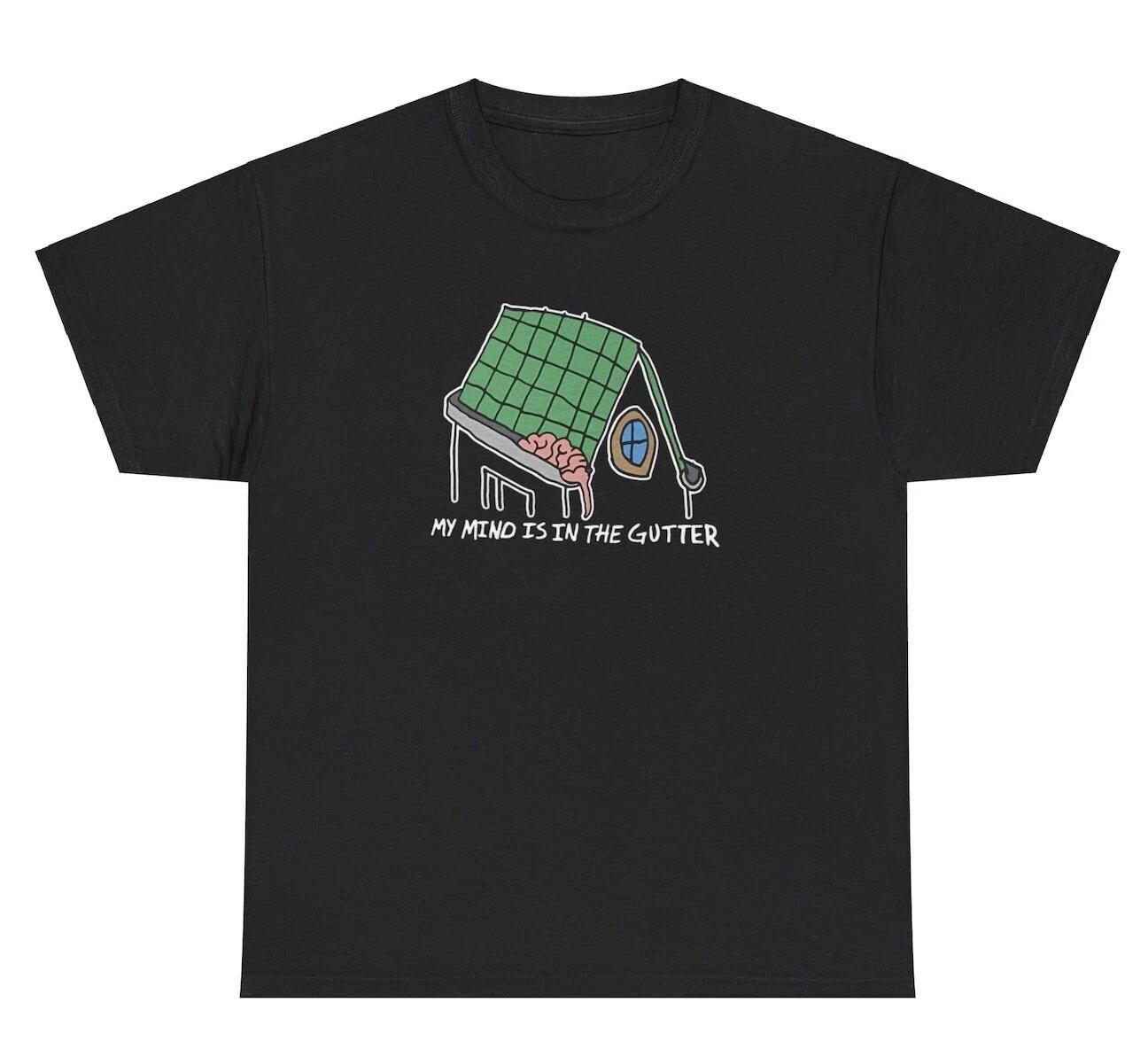 My Mind Is In The Gutter T Shirt Funny Literal Meme Gen Z Edgy Alt Meme Tee XXXXL