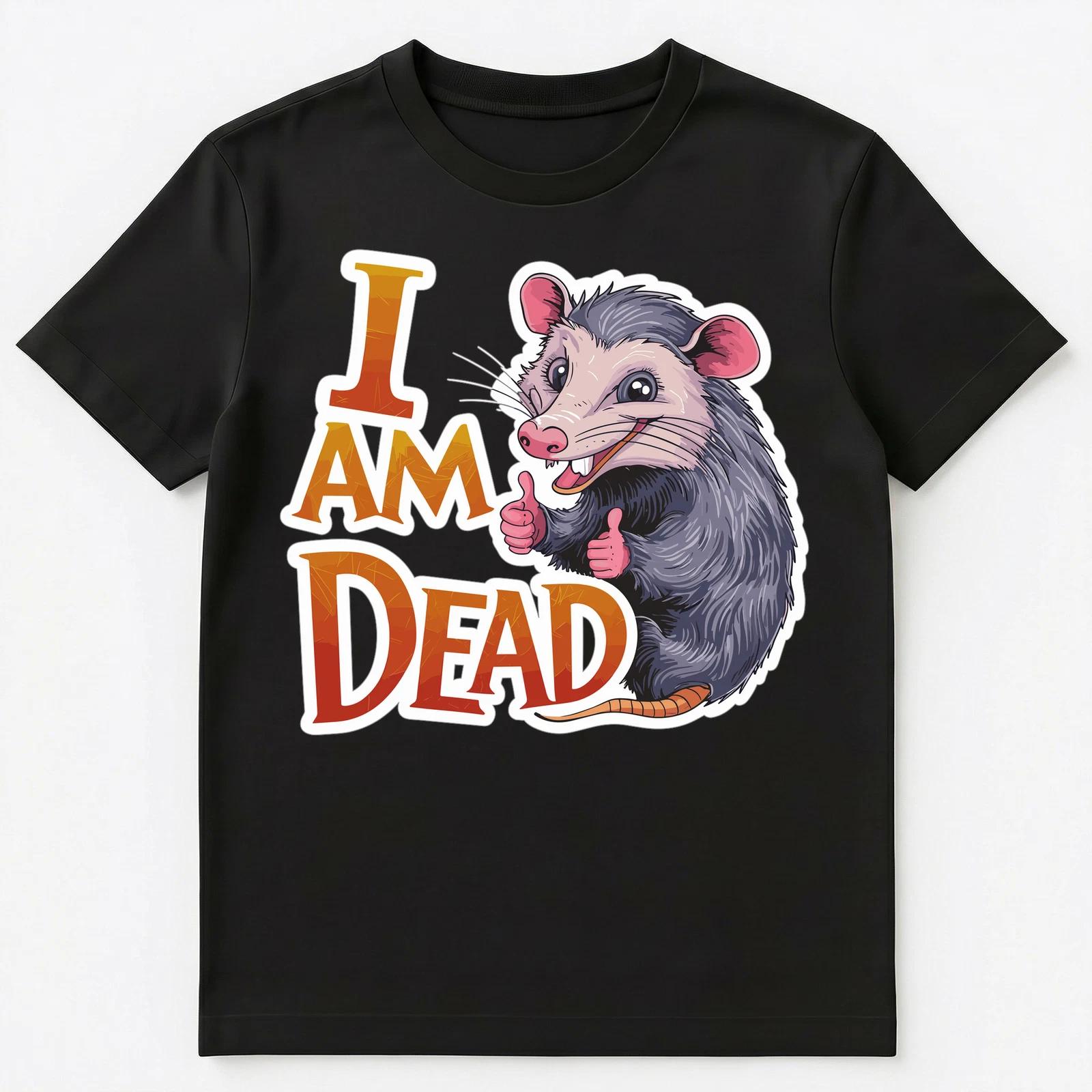 

I Am Dead Funny Opossum Pretending To Be Dead Unisex T-Shirt XL