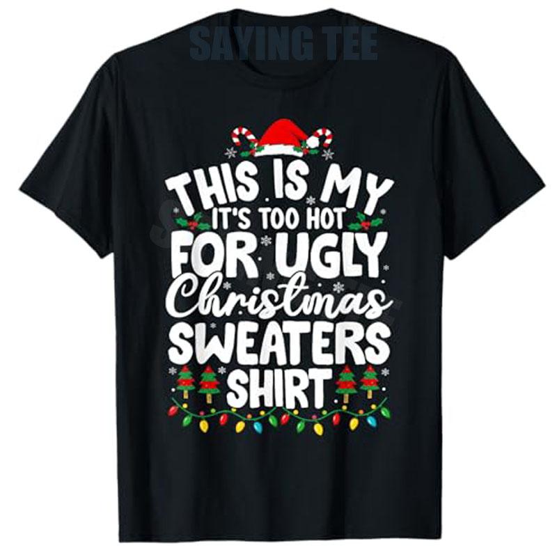 Christmas for Women Unisex Too Hot Ugly Christmas Sweaters TShirt Xmas Pajamas Family Novelty Gifts Holiday Clothes Y2k Saying Tee