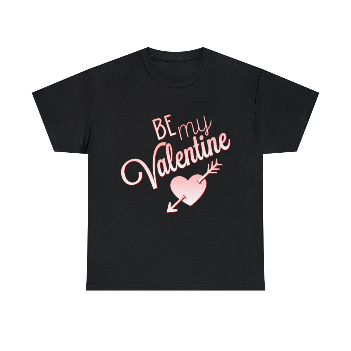 Be My Valentine Graphic Tee Shirt, S-5XL M