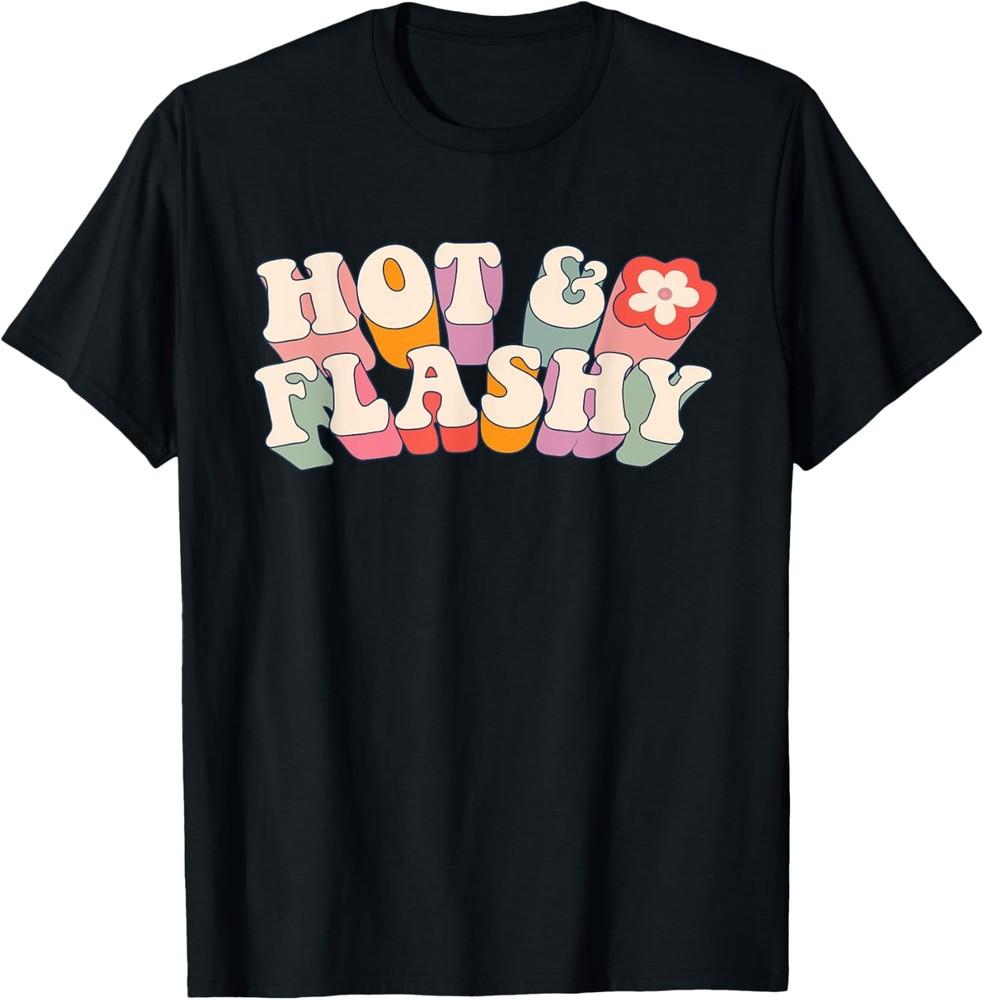 Funny Menopause, hot flashes, gift for women, Hot and Flashy T-Shirt Unisex T-Shirt S