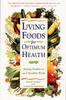 The Living Foods for Optimum Health : Your Complete Guide To the Healing Power of Raw Foods Book