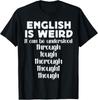 English Is Weird Funny English Teacher Gifts Grammar Teacher Gift Unisex T-Shirt
