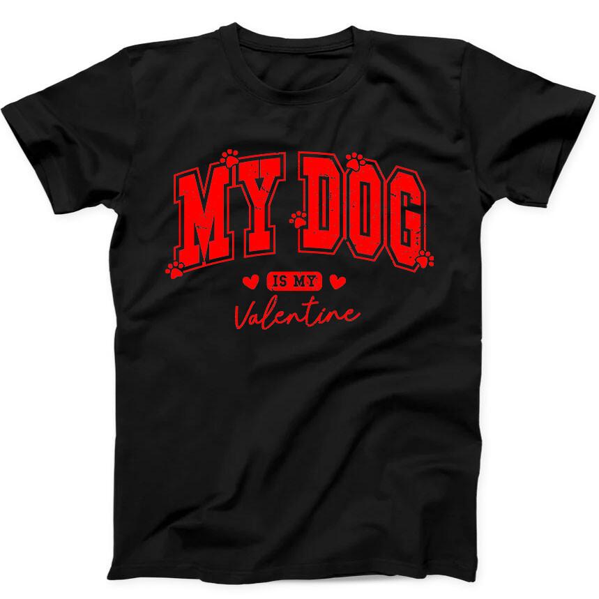 My Dog Is My Valentine's Day Lover Funny Gift Black Tee T Shirt 344
