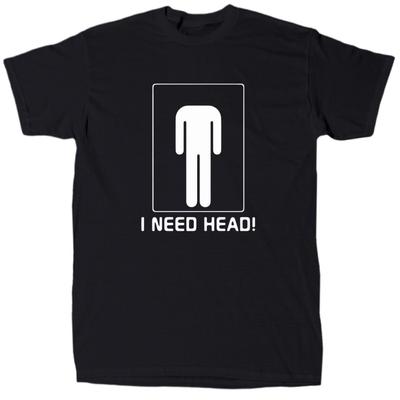 I Need Head T-Shirt - Men's - Funny - Offensive - Humor Unisex T-Shirt
