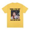 Funny Meme Ice Spice Think U The Shit U Not Even The Fart T Shirts Men Women Fashion Hip Hop T-shirt Casual Oversized T-shirts