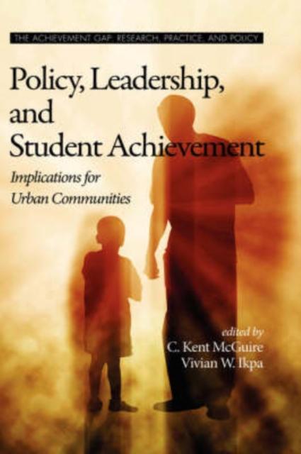 The Policy, Leadership, and Student Achievement : Implications for Urban Communities Book