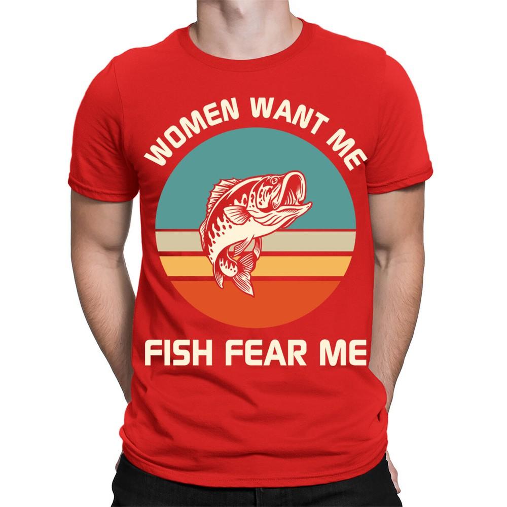 Women Want Me Fish Fear Me Fisherman Fishing Joke Funny Mens TShirts Top TA89 2XL