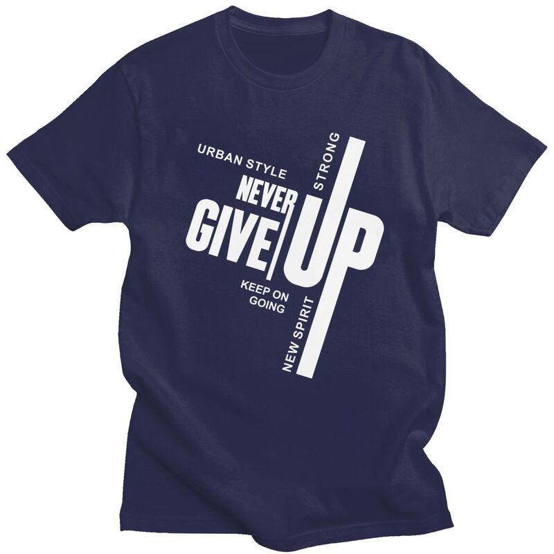 Custom Male Never Give Up T Shirts Short Sleeves Cotton Tshirt Tshirt Casual Tees Slim Fit Clothing