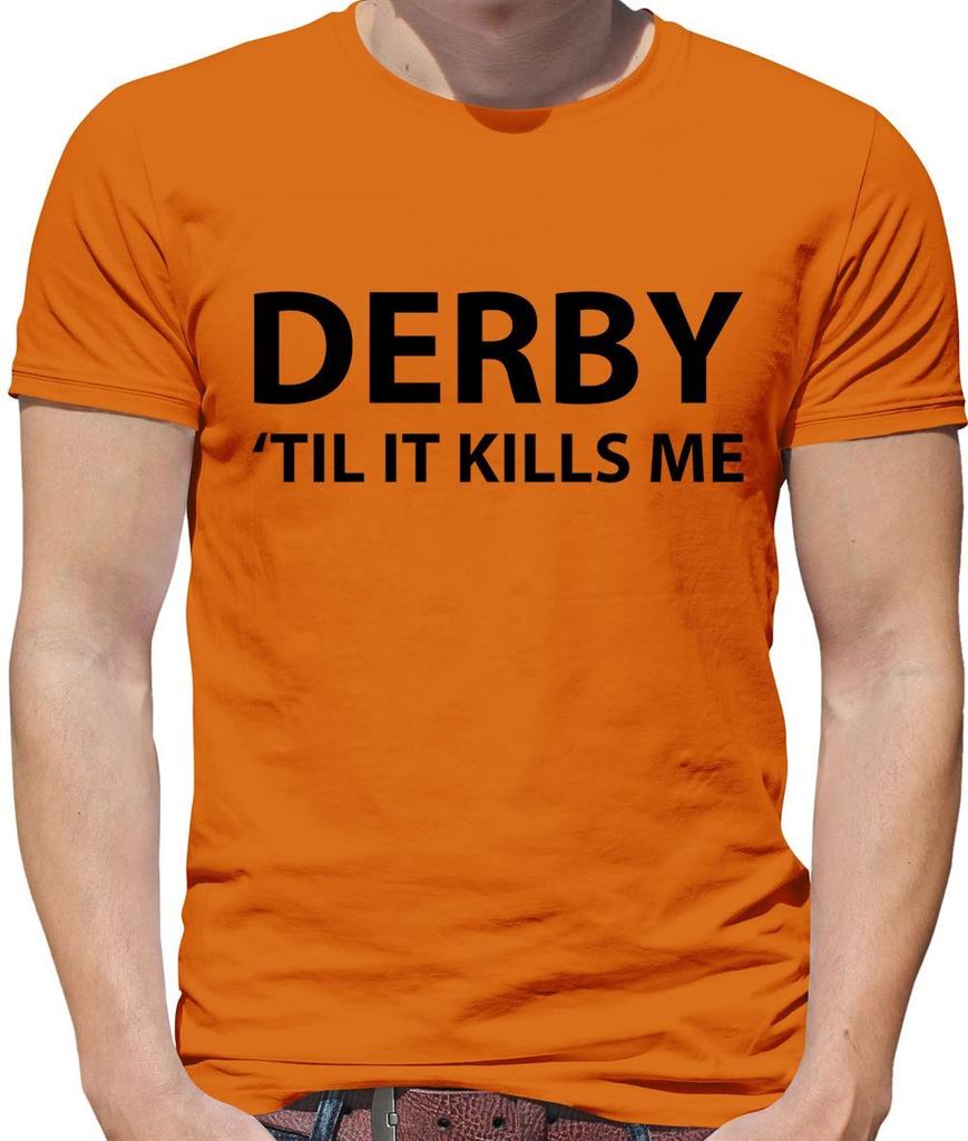 Derby 'Til It Kills Me - Mens T-Shirt - Team Love Fan Player Football Until