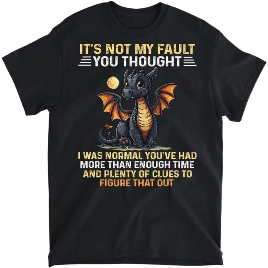 

Cute Dragon It s Not My Fault You Thought I was Normal T-Shirt, Tank Top, Long Sleeve, Sweatshirt, Hoodie Men Women Kids Made in Canada Black XXXXXL різнокольоровий