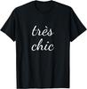 Tres Chic Tshirt French Language Saying Teacher Student Tshirt Print Original Design Gifts T Shirts Custom Graphic Tops