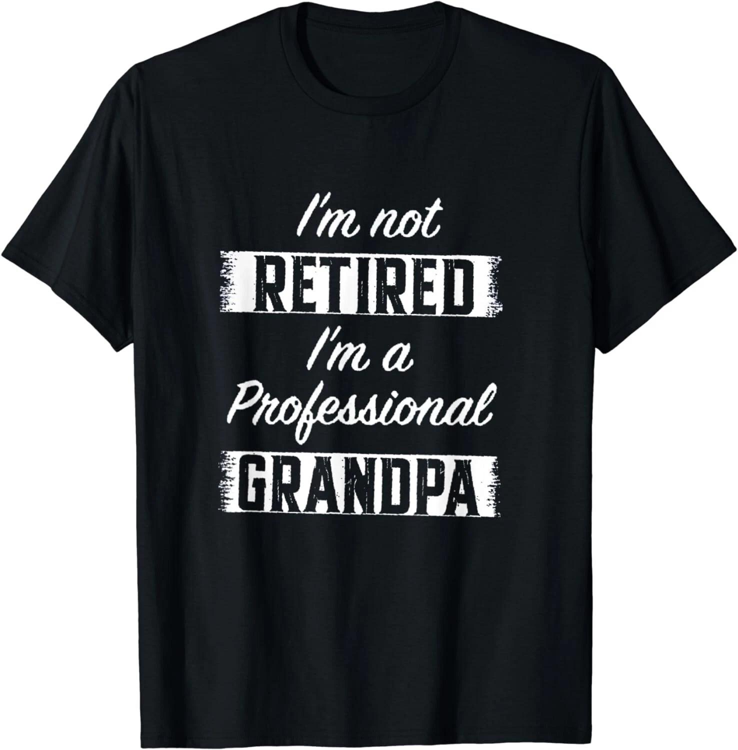 Im Not Retired Im A Professional Grandpa Funny Retirement Gift Unisex T-Shirt XL