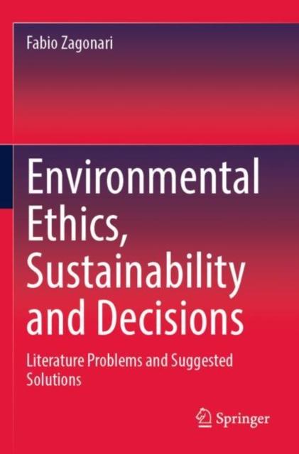 The Environmental Ethics, Sustainability and Decisions : Literature Problems and Suggested Solutions Book