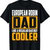 European Robin Dad - Like a Regular Dad But Cooler T-Shirt