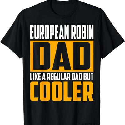 European Robin Dad - Like a Regular Dad But Cooler T-Shirt
