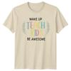 Wake Up Teach Kids Be Unisexs TShirt EleUnisextary Teacher Education