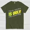 This shirt is ugly like your face Cotton Summer Casual Cool Loose T-Shirt