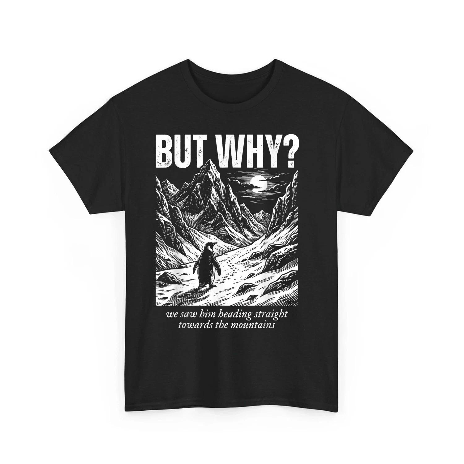 Funny Penguin But Why Head Towards The Mountains Motivational Unisex T-Shirt S