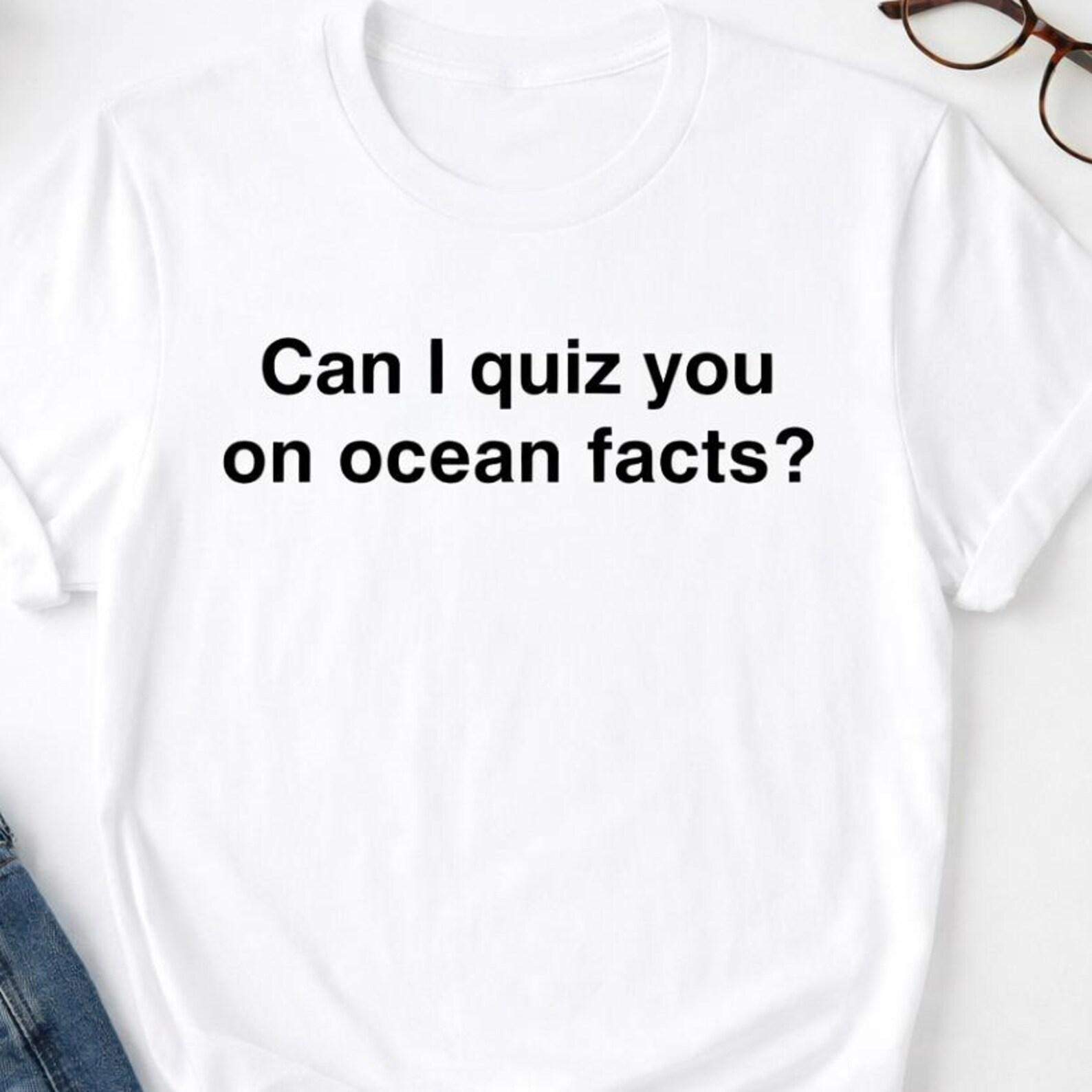 Can I quiz you on ocean facts shirt, Can I quiz you on ocean facts M