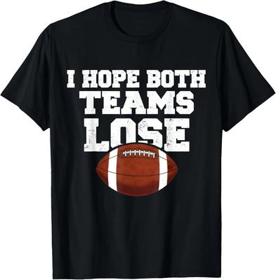 I Hope Both Teams Lose Funny and Sarcastic Sport Fan T Shirt