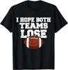 I Hope Both Teams Lose Funny and Sarcastic Sport Fan T Shirt