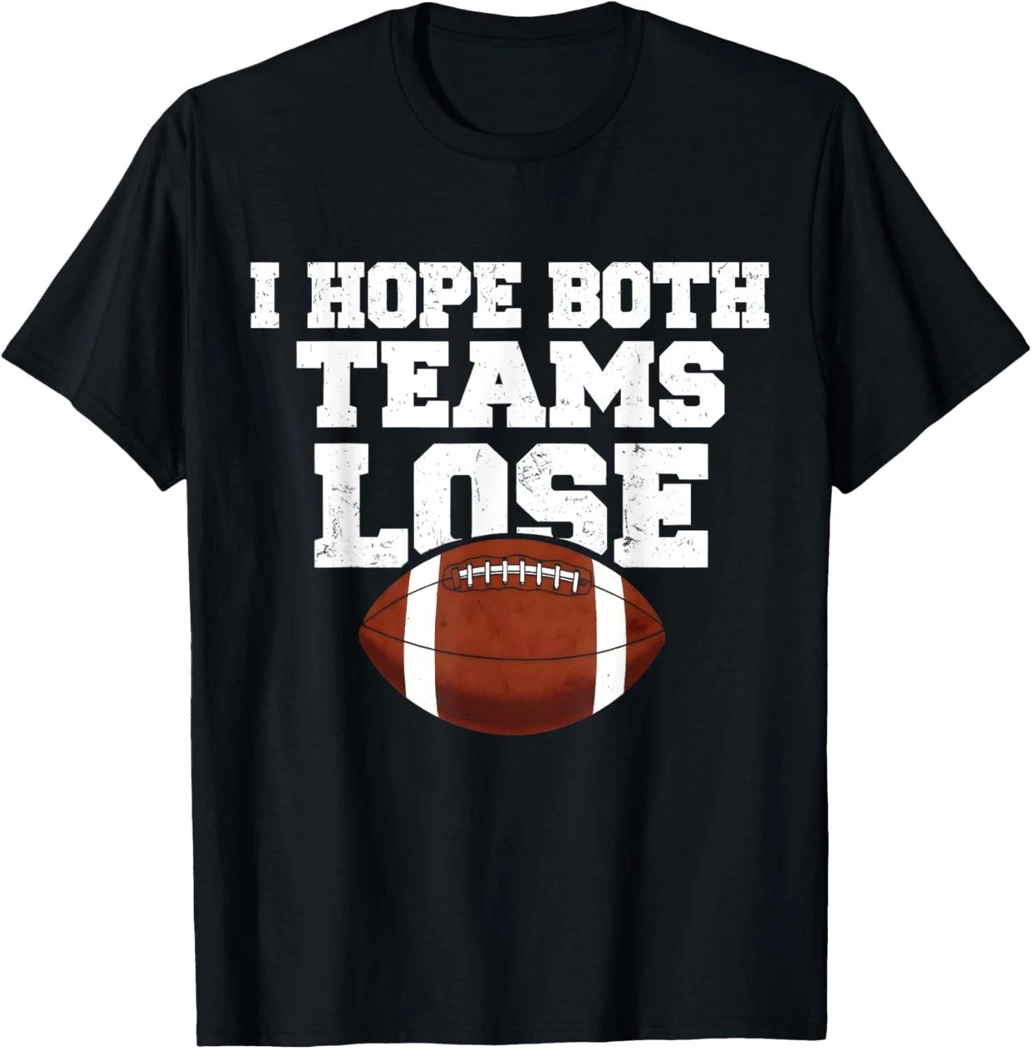 I hope both teams lose funny and Sarcastic Sport Fan T shirt 2XL