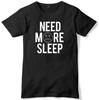 Need More Sleep Mens Funny Unisex T-Shirt