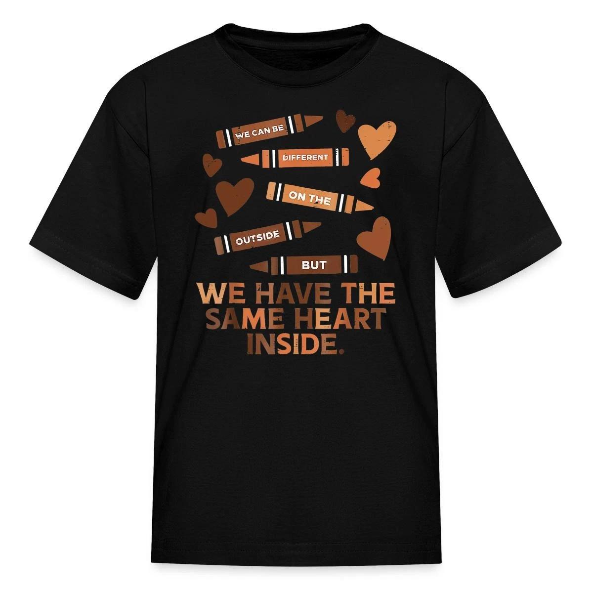 We Have The Same Heart Inside | Black History Month Kid s T-Shirt XXXXL