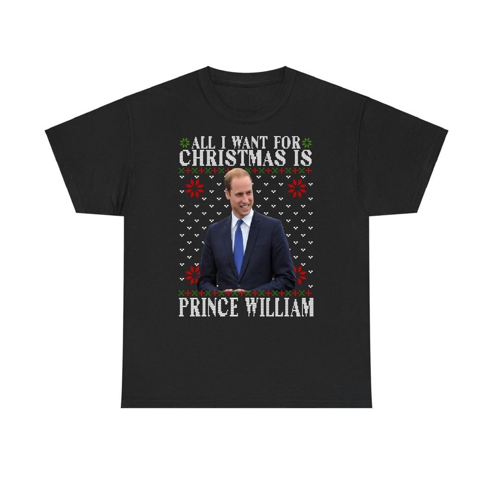 All I Want For Christmas Is Prince William Tee Royal Christmas Xmas TShirt