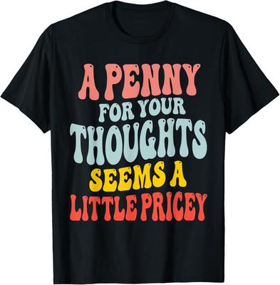 Uma Moeda Pelos Seus Pensamentos Parece Um Pouco Caro Camiseta de Presente Sarcástica