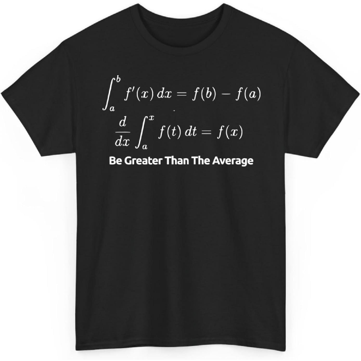 Be Greater Than The Average Math Calculus Maths Lover Teacher Unisex Shirt Gift for Men Women S чёрный