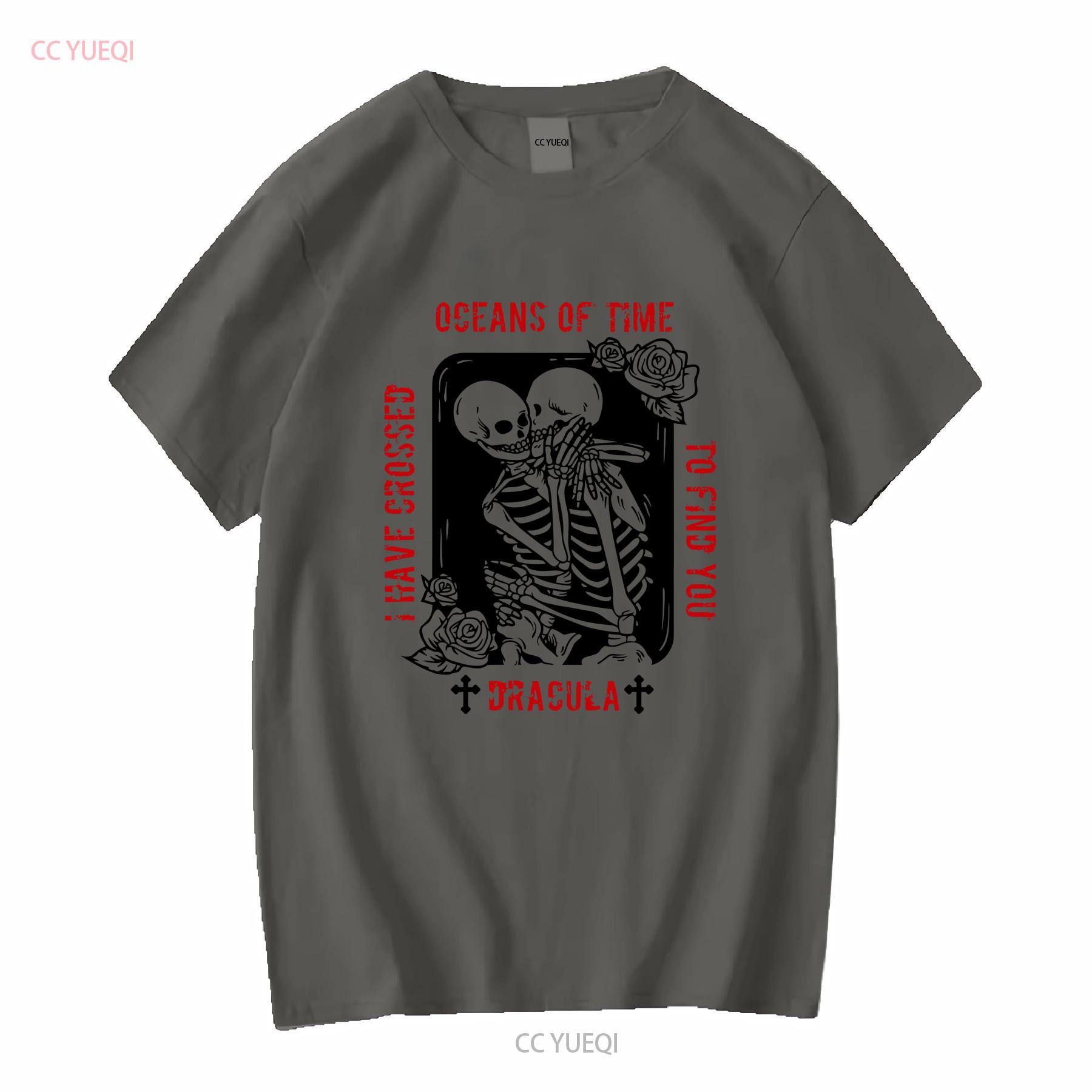 

Bram Stoker T Shirt Dracula I ve Have Crossed Oceans of Time to Find You Skull Vampire Bookish long or short sleeves vintage 4XL